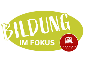 "Bildung im Fokus" Bildungsportal Landkreis Roth "Bildung im Fokus" Bildungsportal Landkreis Roth